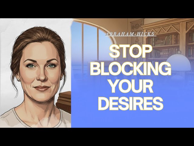 Are You BLOCKING Your Desires? Abraham Hicks on Vibrational Alignment & The Vortex