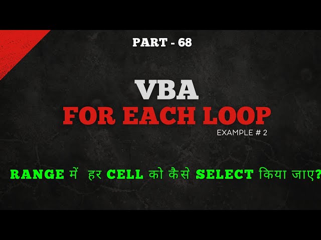 Part 68 - VBA code to use FOR EACH LOOP with Example No. 2 | Select Every Cell in a Range | Hindi