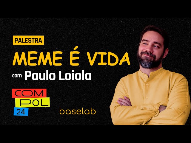 Paulo Loiola: Meme é vida! - Compol Brasil/Summit Cidades
