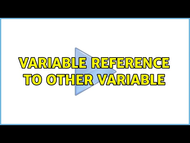 Variable Reference to Other Variable