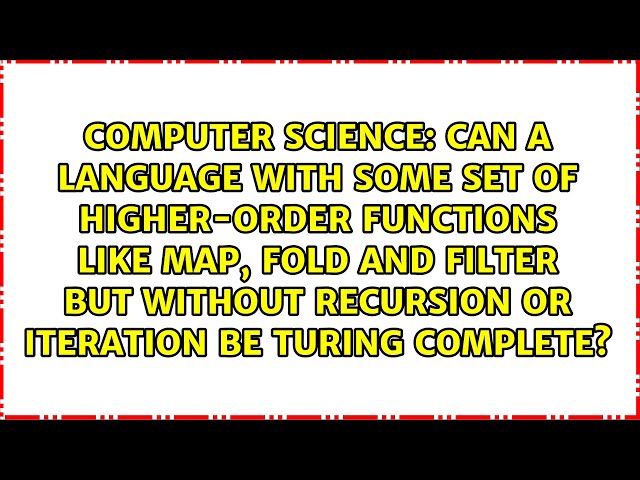 Can a language with some set of higher-order functions like map, fold and filter but without...