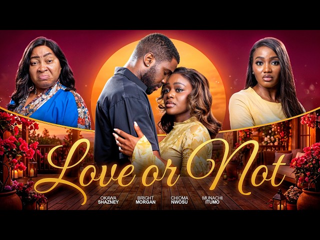 LOVE OR NOT - Nigerian Movies 2026 Latest Full movies