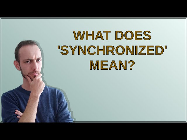 What does 'synchronized' mean?