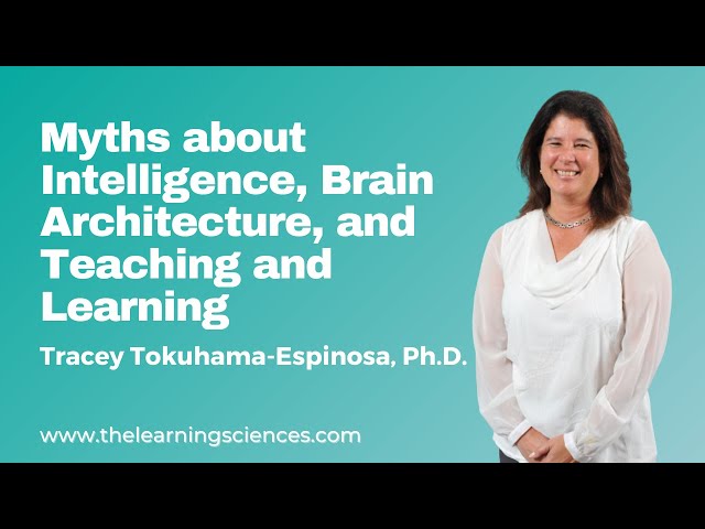 Myths about Intelligence, Brain Architecture, and Teaching and Learning by Tracey Tokuhama-Espinosa