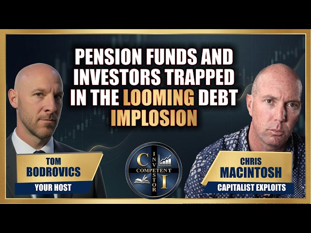 Chris MacIntosh: Pension Funds and Investors Trapped in the Looming Debt Implosion
