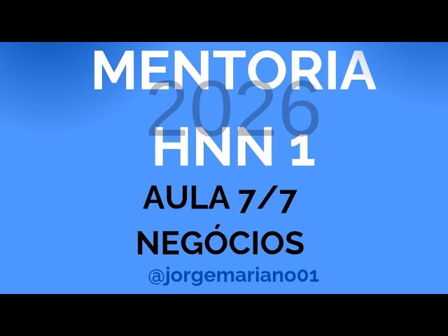 AULA 7 - NEGÓCIOS - MENTORIA HNN 1 - 2026