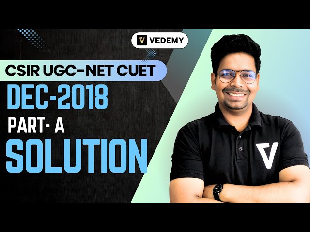 CSIR-DEC 2018:PART-A Solution(Part-6)