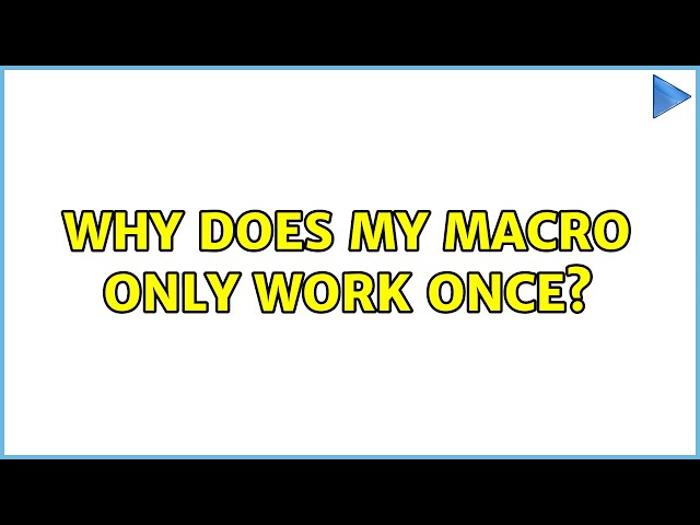 Why does my macro only work once?