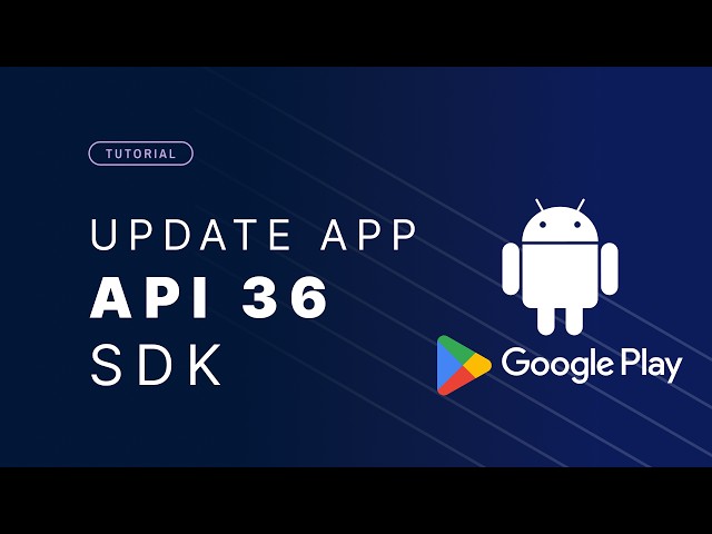 How to Update Your App to Android API 36 for Google Play (Before August 31, 2026)