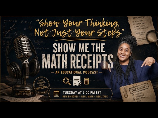 Show Your Thinking, Not Just Your Steps - Show Me The Math Receipts - 7.7.2026
