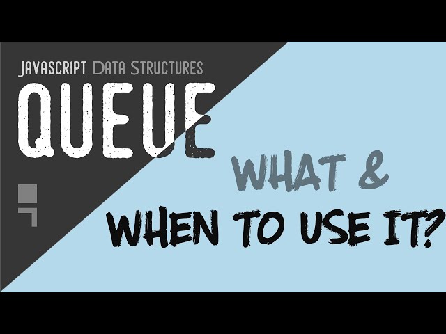 Queue data structure and when to use it in javascript