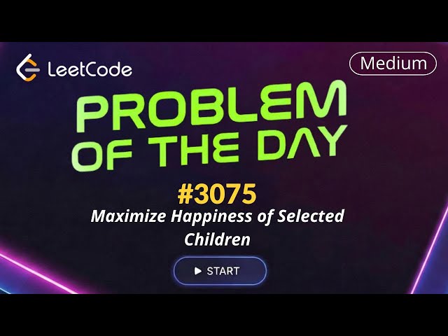LeetCode POTD 3075 | Maximize Happiness of Selected Children | Daily Challenge