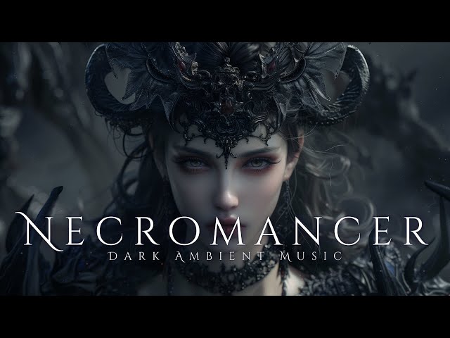 Embrace the Shadows: Necromancer - Dark Ambient Music for Deep Relaxation and Meditation