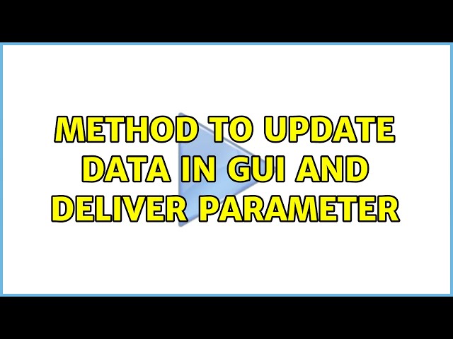 Method to update data in GUI and deliver parameter