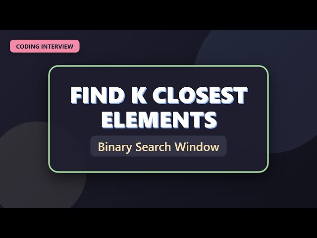 Find K Closest Elements - Binary Search Solution Explained
