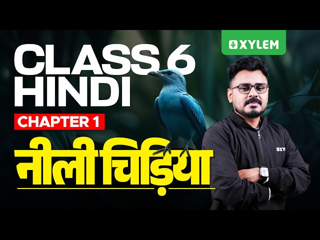 Class 6 Hindi | Chapter 1: Neeli Chidiya | Easy Chapter Explanation | Xylem Class 6