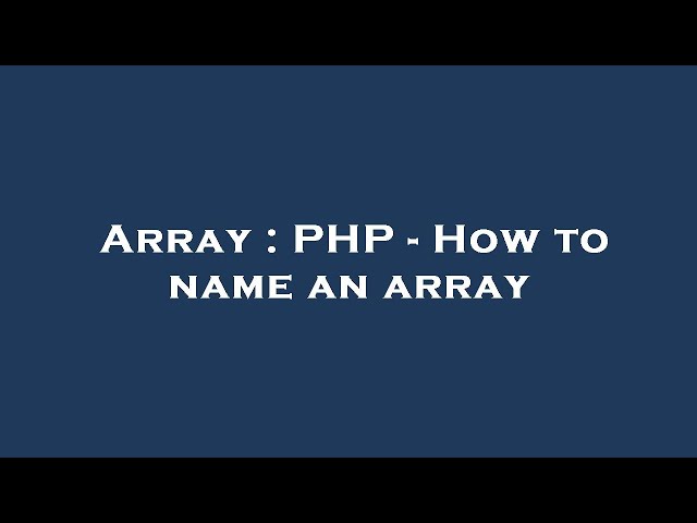 Array : PHP - How to name an array