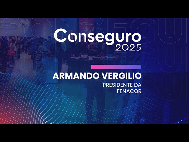 🎙️🎧 Conseguro 2025: o futuro do corretor de seguros, por Armando Vergilio (Fenacor)
