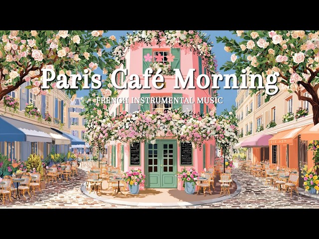 𝐏𝐚𝐫𝐢𝐬 𝐂𝐚𝐟𝐞́ 𝐌𝐨𝐫𝐧𝐢𝐧𝐠 ☕ Soft French Jazz & Instrumental Music | Elegant & Relaxing Playlist