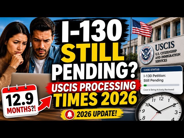 I-130 STILL PENDING? USCIS Processing Times 2026 + Why Cases Are Taking So Long