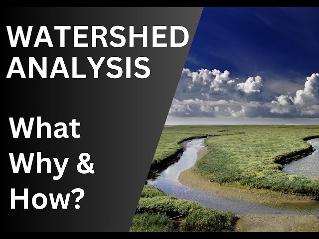 Watershed Analysis What, Why, How & Applications