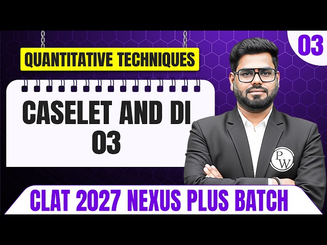 Quantitative Techniques 03 | Caselet and DI - 03 | CLAT 2027 Preparation