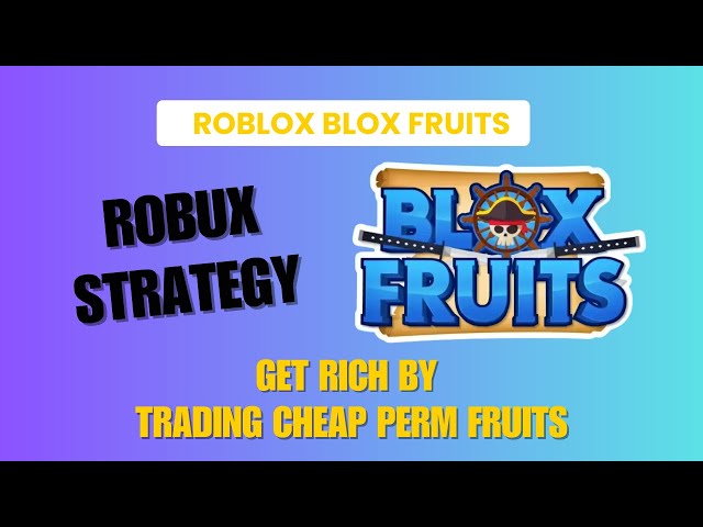 Roblox Blox Fruits: Get RICH by Trading Cheap PERM Fruits! 🤑 (Robux Strategy)