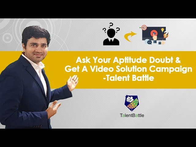 Ask Your Aptitude Doubt & Get a Video Solution from Talent Battle ! Aptitude Guru !