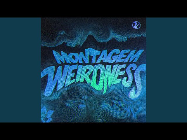 MONTAGEM WEIRDNESS