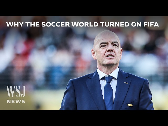 The $20B Plan That Turned the Soccer World Against FIFA | WSJ News