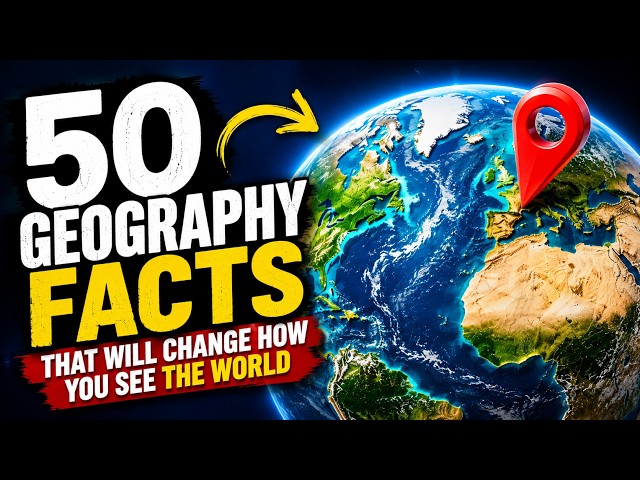50 GEOGRAPHY FACTS THAT WILL CHANGE HOW YOU SEE THE WORLD