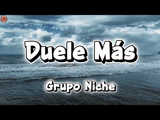 Grupo Niche - Duele Más (Letra)