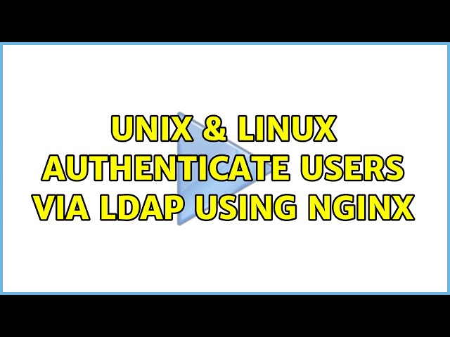 Unix & Linux: Authenticate users via LDAP using nginx (2 Solutions!!)