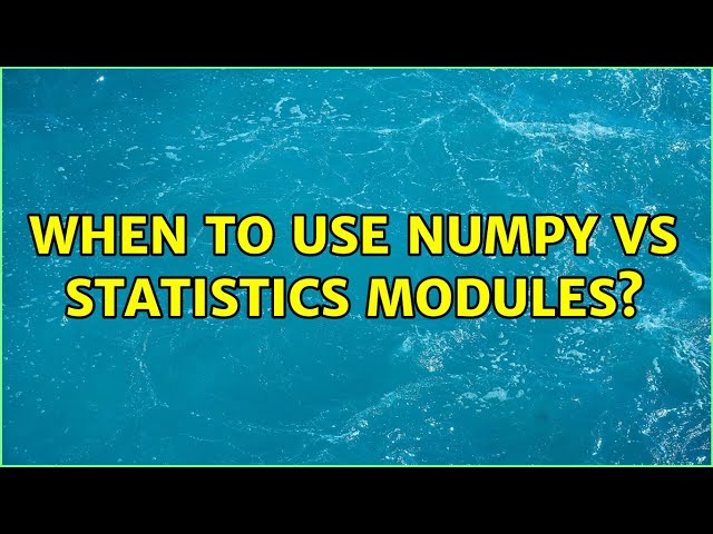 When to use numpy vs statistics modules? (2 Solutions!!)