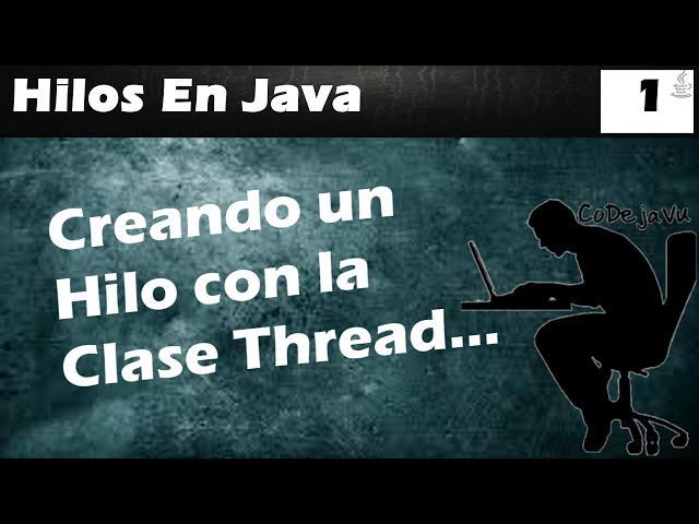 Que son los Hilos en Java? Uso de la Clase Thread