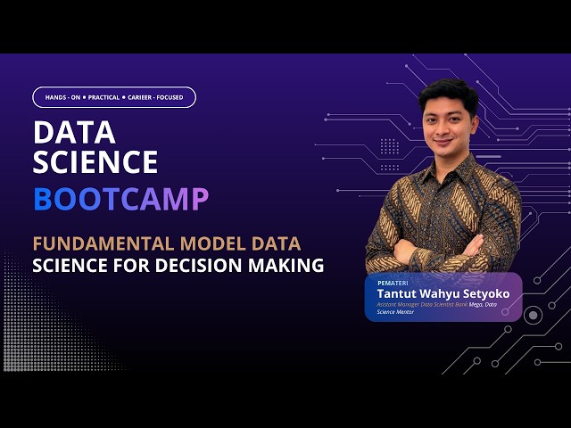 DAY 1 - Fundamental Model Data Science for Decision Making - DATA SCIENCE BOOTCAMP 2026