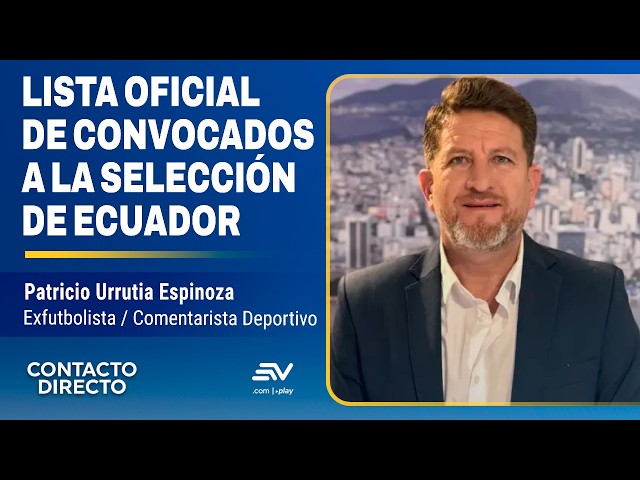 La Lista Oficial De Convocados De Ecuador - Entrevista con Patricio Urrutia | Contacto Directo