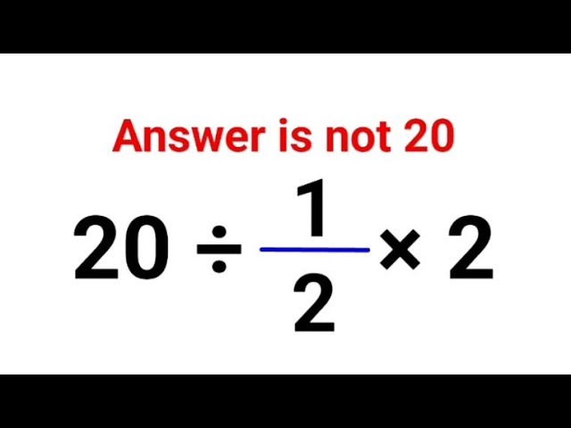 20 ÷ 1/2 × 2. Literally everyone thought the answer was 20 and got it wrong! Can you do it right?