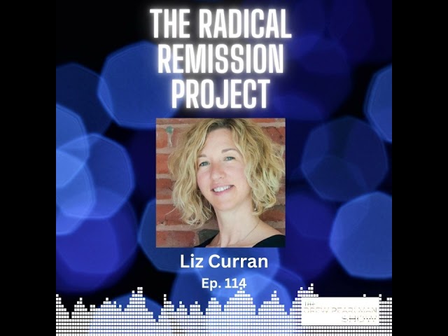 The Radical Remission Project with Liz Curran I The Drew Pearlman Show