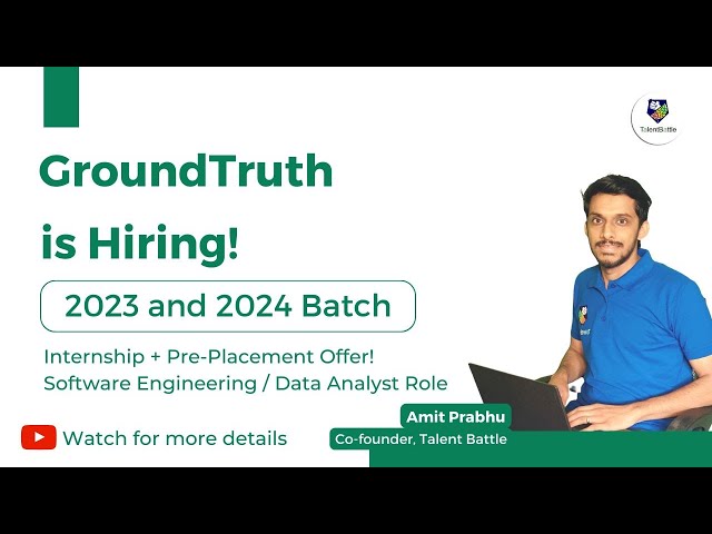 GroundTruth Hiring 2023 & 2024 Batch Students! Internship + Pre Placement offer!