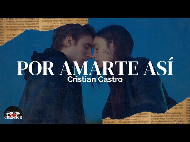 Cristian Castro — Por Amarte Así (Letra/Lyrics)