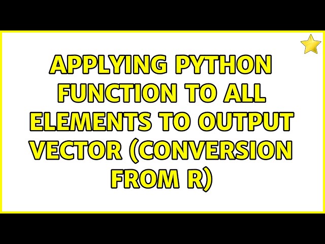 Applying Python function to all elements to output vector (conversion from R) (2 Solutions!!)