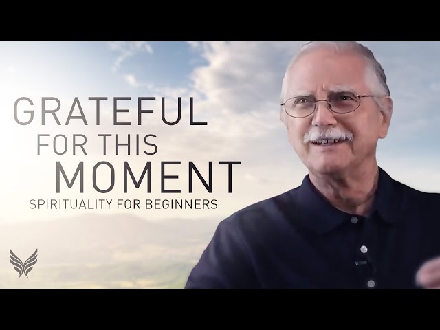 Gratitude for the Present Moment | Spirituality for Beginners with Michael Singer