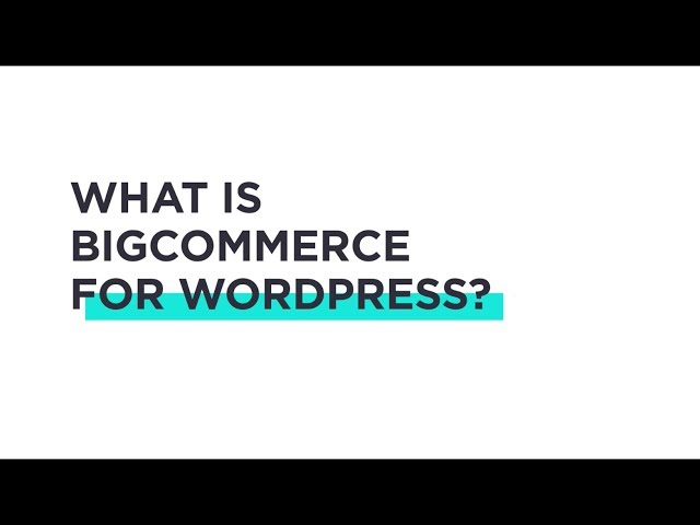 BigCommerce for WordPress Tutorials: What is BigCommerce for WordPress?