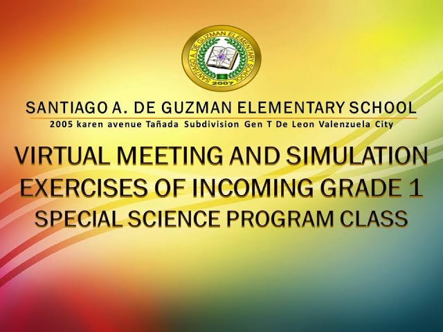 VIRTUAL MEETING AND SIMULATION EXERCISES OF INCOMING GRADE 1 SPECIAL SCIENCE PROGRAM CLASS