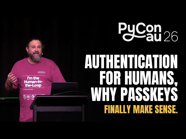 "Authentication for humans, why passkeys finally make sense." - George Coldham (PyCon AU 2026)