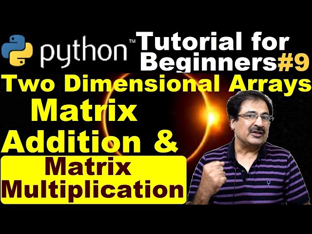 #9 Python Matrix Addition | Python Matrix Multiplication | Two Dimensional Arrays in Python
