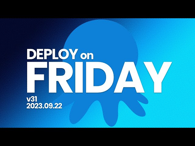 Deploy on Friday, Episode 31 (September 22, 2023)