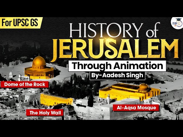 Jerusalem: Why This City Still Divides the World? | Complete History | UPSC | StudyIQ