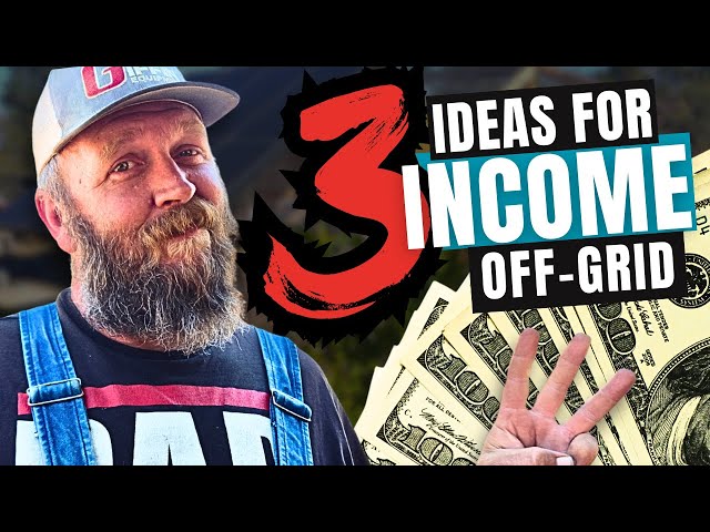 3 Smart Ways to Make Money on Your Off-Grid Homestead